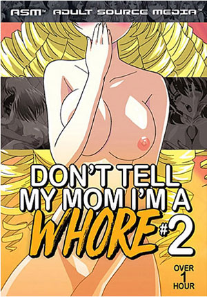 Don^ste;t Tell My Mom I^ste;m A Whore 2