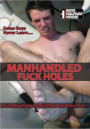 Manhandled Fuck Holes